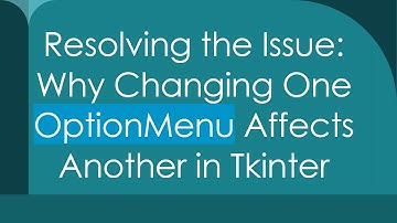 Resolving the Issue: Why Changing One OptionMenu Affects Another in Tkinter