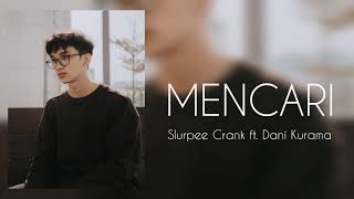 Mencari - Slurpee Crank ft. Dani Kurama (Lirik)