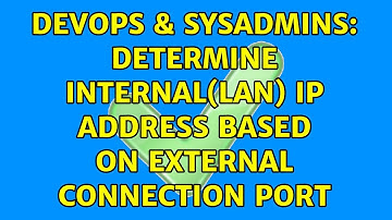 DevOps & SysAdmins: Determine internal(LAN) IP address based on external connection port