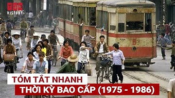 TÓM TẮT NHANH THỜI KỲ BAO CẤP 1975 - 1986