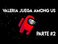 VALERIA JUEGA | Among Us con SUSCRIPTORES! (Parte 2) | 31 Minutos, Youtubers y mi mejor mentira