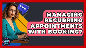 Managing Recurring Appointments With Booking? - Customer Support Coach