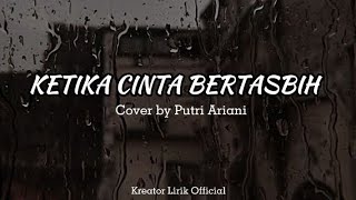 KETIKA CINTA BERTASBIH - Cover by Putri Ariani || Lirik