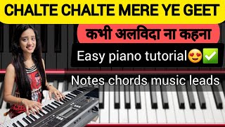 chalte chalte mere ye geet| kabhi alvida naa kehna| piano tutorial| step by step| notes chords music