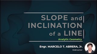 SLOPE AND INCLINATION OF A LINE | Analytic Geometry