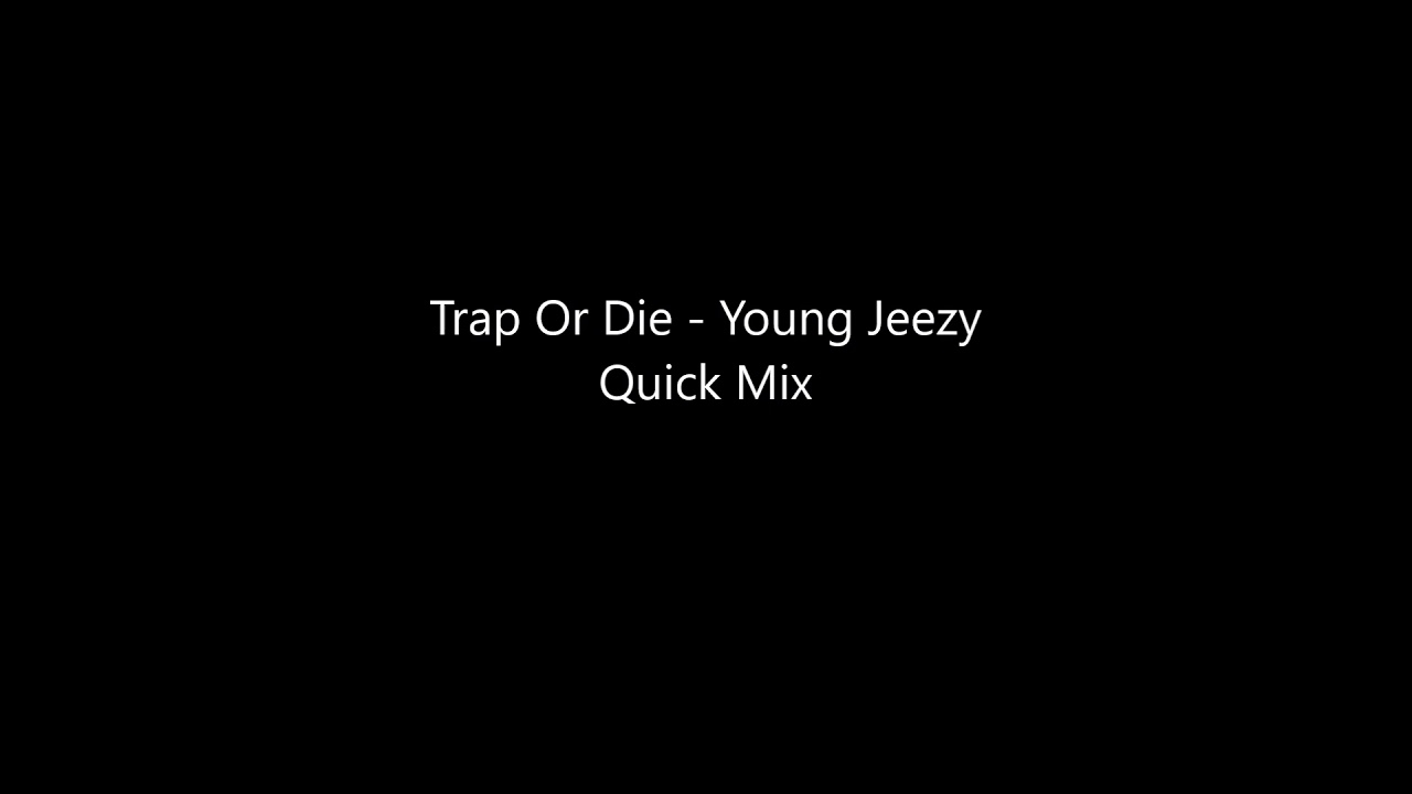 Trap Or Die Young Jeezy Quick Mix YouTube