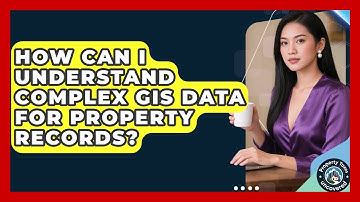 How Can I Understand Complex GIS Data For Property Records? - Property Taxes Uncovered
