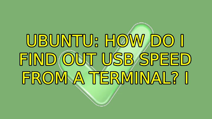 Ubuntu: How do I find out USB Speed from a terminal? (4 Solutions!!)