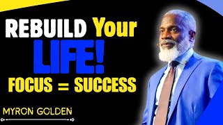 MYRON GOLDEN Rebuild Your Life with Daily Focus BEST ADVICE 2025
