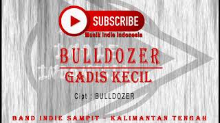 Lagu Pop Indonesia | BULLDOZER - GADIS KECIL | Lagu Indie Terbaru | Lagu Terbaru Indonesia