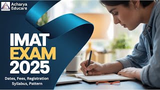 IMAT Exam 2025 | Dates, Fees, Registration, Syllabus & Pattern Explained! | Acharya Educare