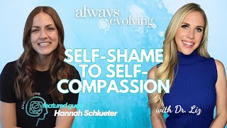Self-Shame to Self-Compassion with Hannah Schlueter - Always Evolving Episode 3