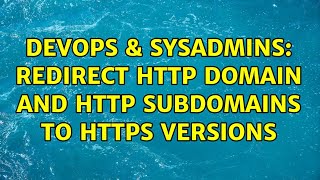 DevOps & SysAdmins: Redirect http domain and http subdomains to https versions Details