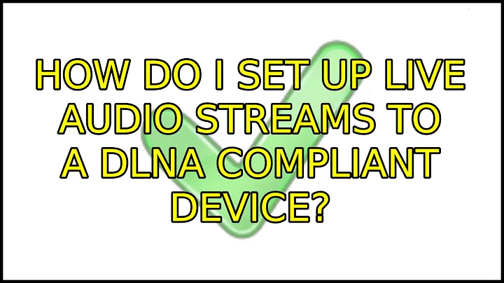 Ubuntu: How do I set up live audio streams to a DLNA compliant device? (7 Solutions!!)