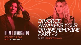 Intimate Conversations-Become The One Divorce Awakens Your Divine Feminine With Krista Williams Pt2