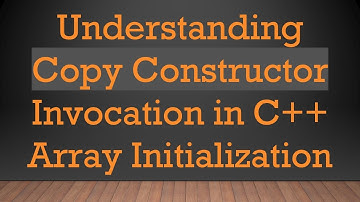 Understanding Copy Constructor Invocation in C++ Array Initialization