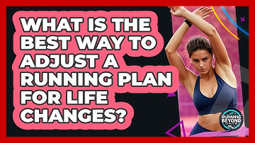 What Is The Best Way To Adjust A Running Plan For Life Changes? - Running Beyond Limits