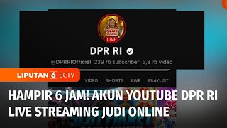 Akun Youtube DPR RI Di-hack, Hampir Enam Jam Live Streaming Permainan Judi Online | Liputan 6