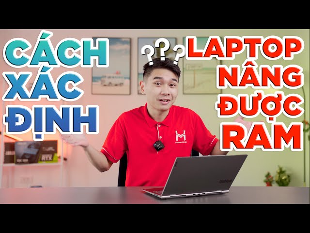 [CHIA SẺ] Cách Xác định Laptop có NÂNG CẤP được RAM hay không? - Chọn RAM nào? | LaptopWorld