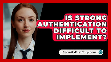 Is Strong Authentication Difficult To Implement? - SecurityFirstCorp.com