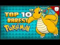 Top 10 Rarest Pokémon of All Time!
