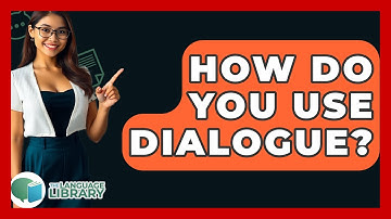 How Do You Use Dialogue? - The Language Library