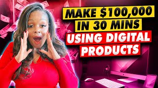 USE THIS ONE PRODUCT TO TURN 30 MINS INTO $100,000 USING DIGITAL PRODUCTS FOR BEGINNERS