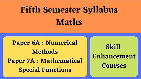 Degree fifth sem maths syllabus* Paper-6A,7A* *Numerical Methods*  *Mathematical Special Functions*
