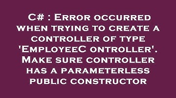 C# : Error occurred when trying to create a controller of type 