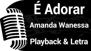 É ADORAR - Amanda Wanessa - PLAYBACK COM LETRA 🎙️