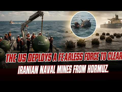 Video The US deploys a fearless force to clear Iran's naval mines from Hormuz