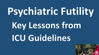 Psychiatric Futility - Key Lessons from ICU Guidelines