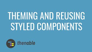 Theming and Reusing Styled Components