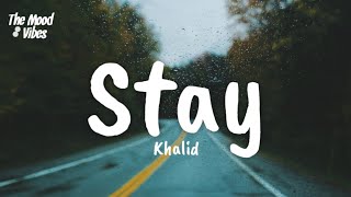 Khalid - Stay (Lyrics)