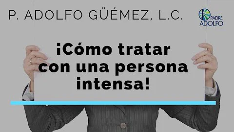 ¿Cómo es una persona muy intensa?