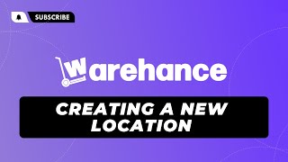 Creating a New Location - Warehance
