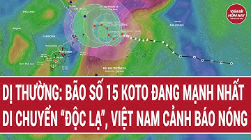 🔴[Trực tiếp] Dị thường: Bão số 15 Koto đang mạnh nhất, di chuyển “độc lạ”, Việt Nam cảnh báo nóng