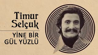 Timur Selçuk - Yine Bir Gül Yüzlü  Resimi