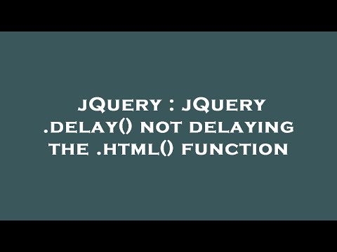 jQuery : jQuery .delay() not delaying the .html() function