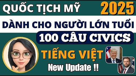 [UPDATE 2025] 💥100 CÂU THI QUỐC TỊCH MỸ TIẾNG VIỆT💥 DÀNH CHO NGƯỜI LỚN TUỔI 💥 Luyện Thi Quốc Tịch