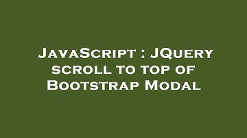 JavaScript : JQuery scroll to top of Bootstrap Modal