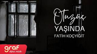 Otuz Üç Yaşında - Fatih Koçyiğit (Official Music Video)