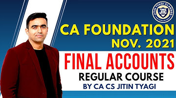 CA FOUNDATION||| NOV 2021|| FINAL ACCOUNTS|| CLASS-1 ||REGULAR BATCH|| CA CS JITIN TYAGI||