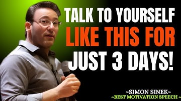 Talk to Yourself Like This for Just 3 Days ||The Most Powerful Speech By Simon Sinek||#simon