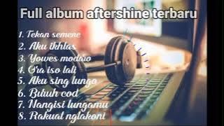 AFTERSHINE FULL ALBUM TERBARU | TEKAN SEMENE