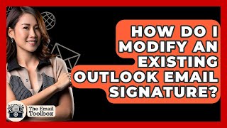How Do I Modify An Existing Outlook Email Signature? - TheEmailToolbox.com