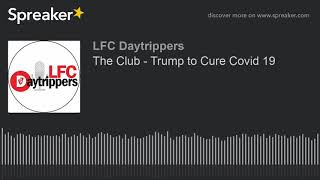 The Club - Trump to Cure Covid 19