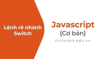 Câu lệnh rẽ nhánh Switch trong JavaScript