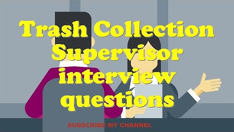 Trash Collection Supervisor interview questions
