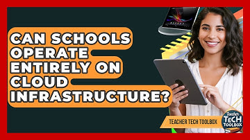 Can Schools Operate Entirely On Cloud Infrastructure? - Teacher Tech Toolbox